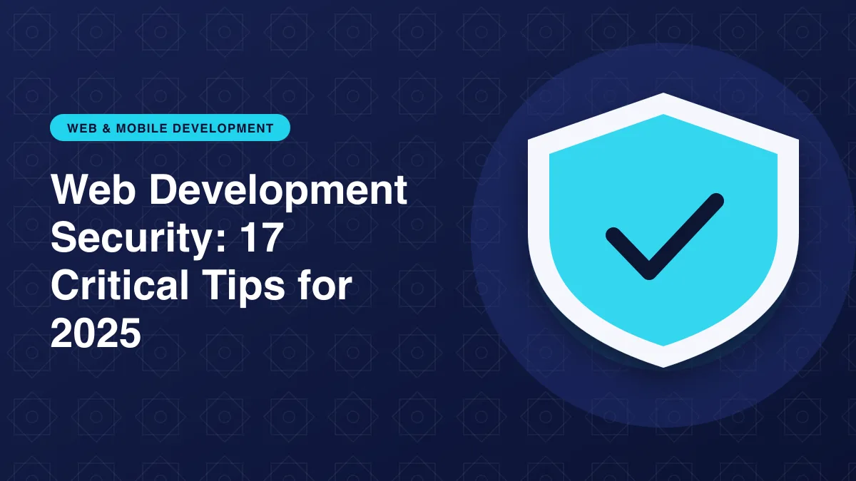 Illustration of a shield with a check mark for the article: Web Development Security: 17 Critical Tips for 2025